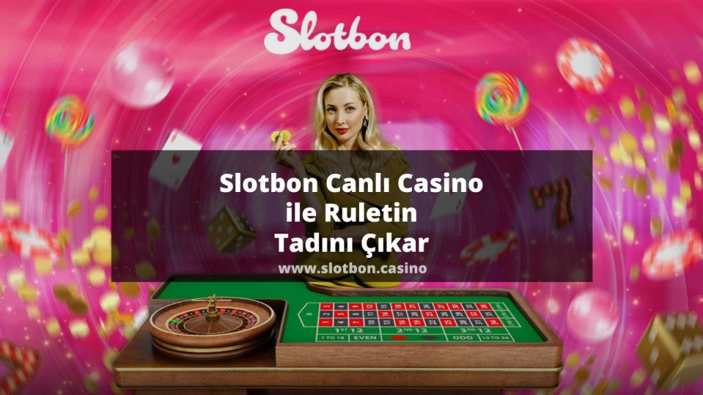 Slotbon Canlı Casino ile Ruletin Tadını Çıkar