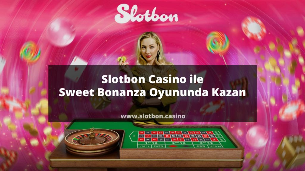 Slotbon Casino ile Sweet Bonanza Oyununda Kazan