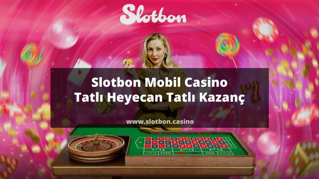 Slotbon Mobil Casino Tatlı Heyecan Tatlı Kazanç